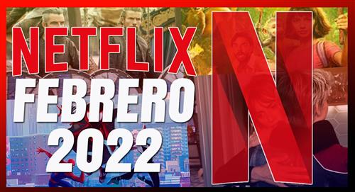 Conoce el nuevo contenido que llega al catálogo de Netflix en febrero 2022